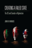 Creating a Failed State: The U.S. and Canada in Afghanistan 1552662624 Book Cover