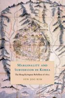 Marginality and Subversion in Korea: The Hong Kyongnae Rebellion of 1812 (Korean Studies of the Henry M. Jackson School of International Studies) 0295989319 Book Cover