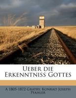 Ueber die Erkenntniss Gottes 1175422215 Book Cover