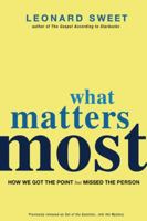 What Matters Most: How We Got the Point But Missed the Person 0307730573 Book Cover