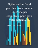 Optimisation fiscale pour les investisseurs: Les principes essentiels pour bâtir votre patrimoine B0C6BT7Q76 Book Cover