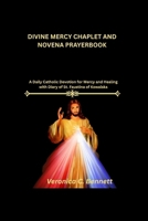 Divine Mercy Chaplet and Novena prayer: A Daily Catholic Devotion for Mercy and Healing with Diary of St. Faustina of Kowalska B0GMS26CX3 Book Cover