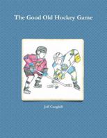 The Good Old Hockey Game 1105580563 Book Cover