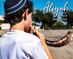 Aliyah: The Poetry of David benLevi 177813212X Book Cover