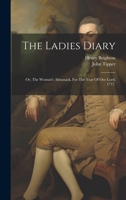 The Ladies Diary: Or, The Woman's Almanack, For The Year Of Our Lord, 1717. 1022602314 Book Cover