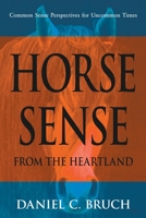 Horse Sense from the Heartland: Common Sense Perspectives for Uncommon Times 1804430382 Book Cover