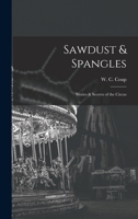 Sawdust & Spangles; Stories & Secrets of the Circus 1015611117 Book Cover