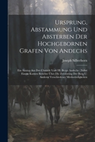 Ursprung, Abstammung Und Absterben Der Hochgebornen Grafen Von Andechs: Ein Auszug Aus Der Chronik Vom Hl. Berge Andechs: Nebst Einem Kurzen Berichte 102237687X Book Cover