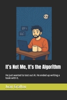 It’s Not Me, It’s the Algorithm: He just wanted to test out AI. He ended up writing a book with it. B0F67955DP Book Cover