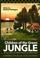 Children of the Green Jungle: An Eco-Fable for Elder Children and Their Heirs 1514772698 Book Cover