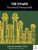 The Hymns: Transitional Arrangements (Easy Mormon & LDS Hymn Book for Piano and Organ with Online Audio Examples) (Learn the Piano 4) 0996626735 Book Cover