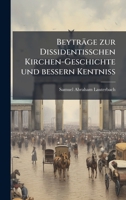 Beyträge zur Dissidentisschen Kirchen-Geschichte und bessern Kentniss (German Edition) B0FKBXCB5T Book Cover