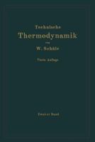 Technische Thermodynamik: Zweiter Band: Hohere Thermodynamik Mit Einschluss Der Chemischen Zustandsanderungen Nebst Ausgewahlten Abschnitten Aus Dem Gesamtgebiet Der Technischen Anwendungen 3662018047 Book Cover