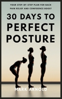 30 Days to Perfect Posture: Your Step-by-Step Plan for Back Pain Relief and Confidence Boost B0F5Y55X81 Book Cover