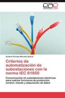 Criterios de Automatizacion de Subestaciones Con La Norma Iec 61850 365902662X Book Cover