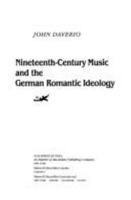 Nineteenth-Century Music and the German Romantic Ideology 0028706757 Book Cover