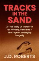 TRACKS IN THE SAND: A True Story Of Murder In Far North Queensland - The Toyah Cordingley Tragedy B0G4WGJTFP Book Cover