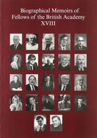 Biographical Memoirs of Fellows of the British Academy, XVIII 019726669X Book Cover
