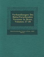 Verhandlungen Des Naturforschenden Vereines In Br�nn, Volumes 27-28 1286885515 Book Cover