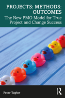 Projects: Methods: Outcomes: The New PMO Model for True Project and Change Success 1032387300 Book Cover