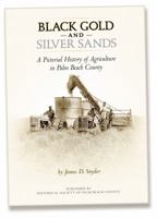 Black Gold and Silver Sands: A Pictorial History of Agriculture in Palm Beach County 0967520053 Book Cover