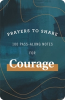 Prayers to Share: 100 Pass-Along Notes for Courage 1644548151 Book Cover