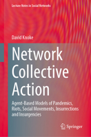 Network Collective Action: Agent-Based Models of Pandemics, Riots, Social Movements, Insurrections and Insurgencies (Lecture Notes in Social Networks) 3031861981 Book Cover