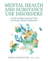 Mental Health and Substance Use Disorders: A Guide for Beginning Social Work and Human Services Professionals B0F31BDXF9 Book Cover