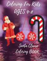 Coloring For Kids AGES 4-8 (Santa Clause Coloring BOOKS ): Christmas Coloring Book For Children , Preschool (Coloring Books for Toddlers) As a Gift for Christmas 2021 B08RBJKGCT Book Cover