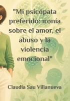 Mi psicópata preferido: ironía sobre el amor, el abuso y la violencia emocional (Spanish Edition) B0H2WGKLLF Book Cover