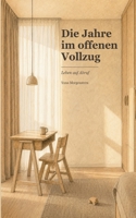 Die Jahre im offenen Vollzug: Leben auf Abruf (German Edition) 3696362662 Book Cover