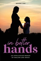 In Better Hands: An Appalachian Memoir of Healing and Grace B0CNYB6YLD Book Cover