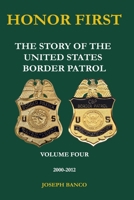 HONOR FIRST: The Story of the United States Border Patrol Volume IV 2000-2012: Black and White Version B0F5MT9V4T Book Cover