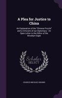 A Plea for Justice to China: An Explanation of the Chinese Puzzle and a Criticism of Our Diplomacy: An Open Letter to the Editor of the Brooklyn Eagle 1359775978 Book Cover