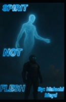 Spirit not Flesh B0G6XKPMBL Book Cover