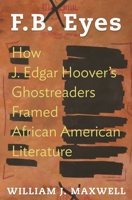 F.B. Eyes: How J. Edgar Hoover's Ghostreaders Framed African American Literature 0691130205 Book Cover