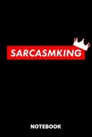 Sarcasmking Notebook: 100 Lined Pages 6X9 Inches Sketchbook Diary Journal For Men And Women Christmas Or Birthday Gift For Him And Her Funny Gift Idea For Office For School 1673528171 Book Cover