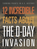 12 Incredible Facts about the D-Day Invasion 1645823067 Book Cover