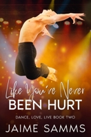 Like You've Never Been Hurt: Dance, Love, Live Book Two B0C1J1WLCF Book Cover