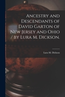 Ancestry and Descendants of David Garton of New Jersey and Ohio / by Lura M. Dickson. 1014615305 Book Cover