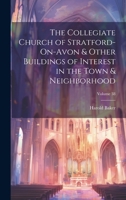 The Collegiate Church of Stratford-On-Avon & Other Buildings of Interest in the Town & Neighborhood; Volume 38 102277252X Book Cover