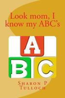 Look mom I know my ABC's: Wes know his ABC's 1492190152 Book Cover
