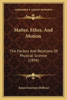 Matter, Ether, and Motion: The Factors and Relations of Physical Science - Primary Source Edition 1019681829 Book Cover