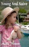 Young And Naive, (Wasted Years #3) 1470162695 Book Cover