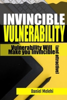 Invincible Vulnerability: Vulnerability Will Make you Invincible (and attractive) B0C2SBZWZ3 Book Cover