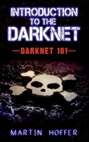 Introduction to the Darknet: Darknet 101 1639201939 Book Cover