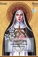 St. Rose of Lima: Embracing Virtue and Heavenly Glory B0C9S573TT Book Cover