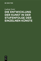 Die Entwicklung der Kunst in der Stufenfolge der einzelnen Künste 3112681274 Book Cover