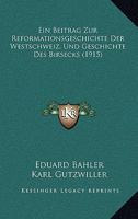 Ein Beitrag Zur Reformationsgeschichte Der Westschweiz, Und Geschichte Des Birsecks (1915) 1160738580 Book Cover