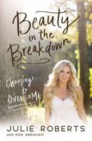 Beauty in the Breakdown: Choosing to Overcome 0785219595 Book Cover